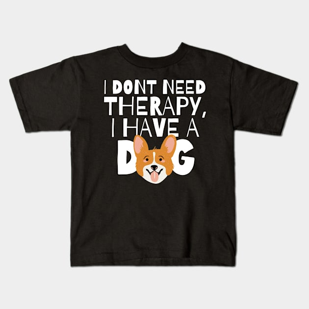 I dont need therapy I have a dog Kids T-Shirt by monicasareen